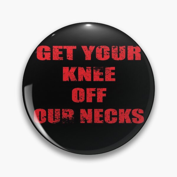 Item preview, Get Your Knee Off Our Necks. designed and sold by wtfbba.