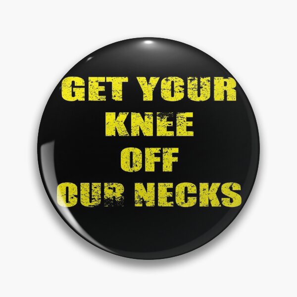 Item preview, Get Your Knee Off Our Necks. designed and sold by wtfbba.