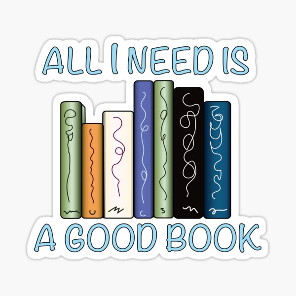All I Need is a Good Book Sticker