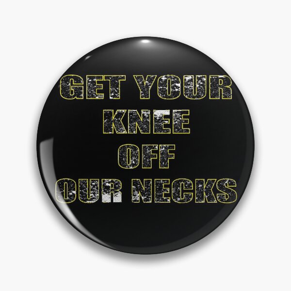Item preview, Get Your Knee Off Our Necks. designed and sold by wtfbba.