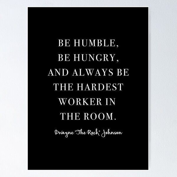 Item preview, Be Humble, Be Hungry, and Always be the Hardest Worker In the Room. -Dwayne Johnson  designed and sold by corbrand.