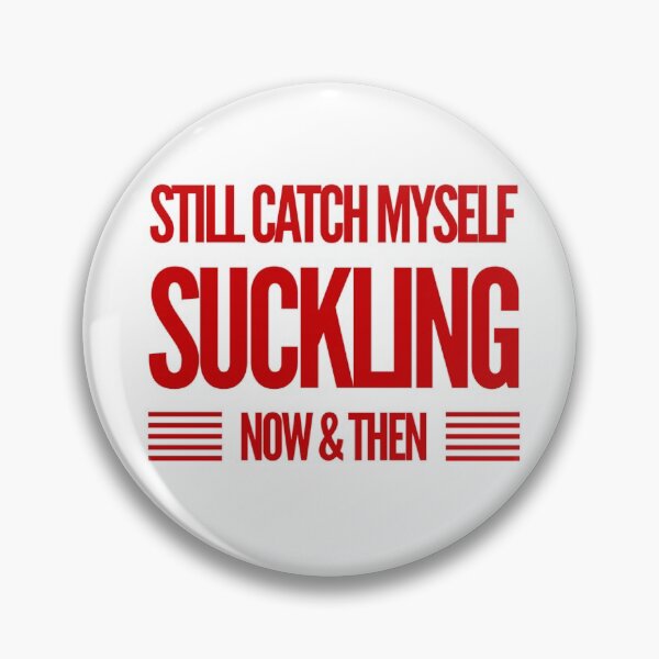Item preview, Still Catch Myself Suckling Now & Then designed and sold by OfferHeat.
