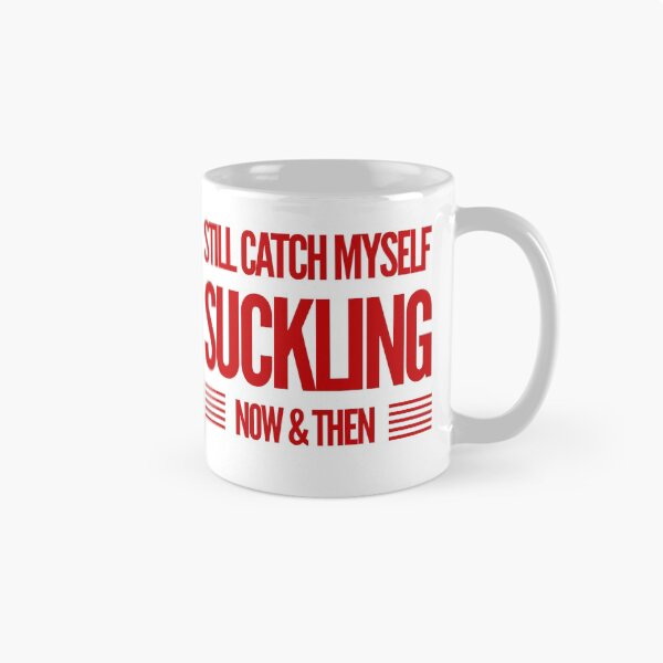 Item preview, Still Catch Myself Suckling Now & Then designed and sold by OfferHeat.