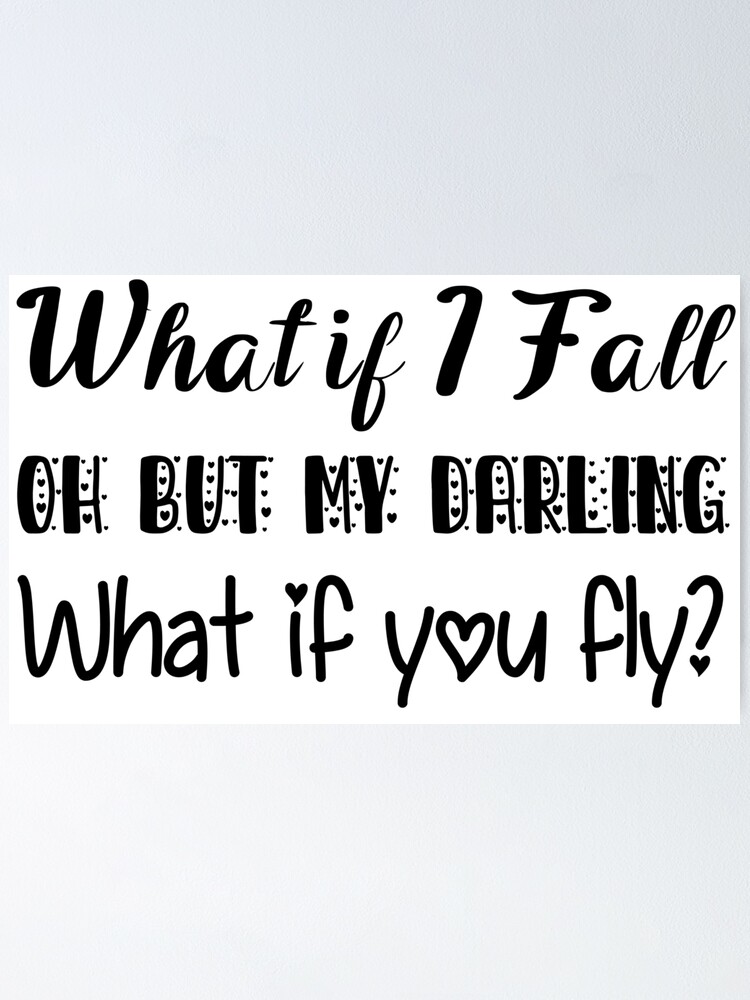 What If I Fall Oh But My Darling What If You Fly Quote Poster By Goshat Redbubble