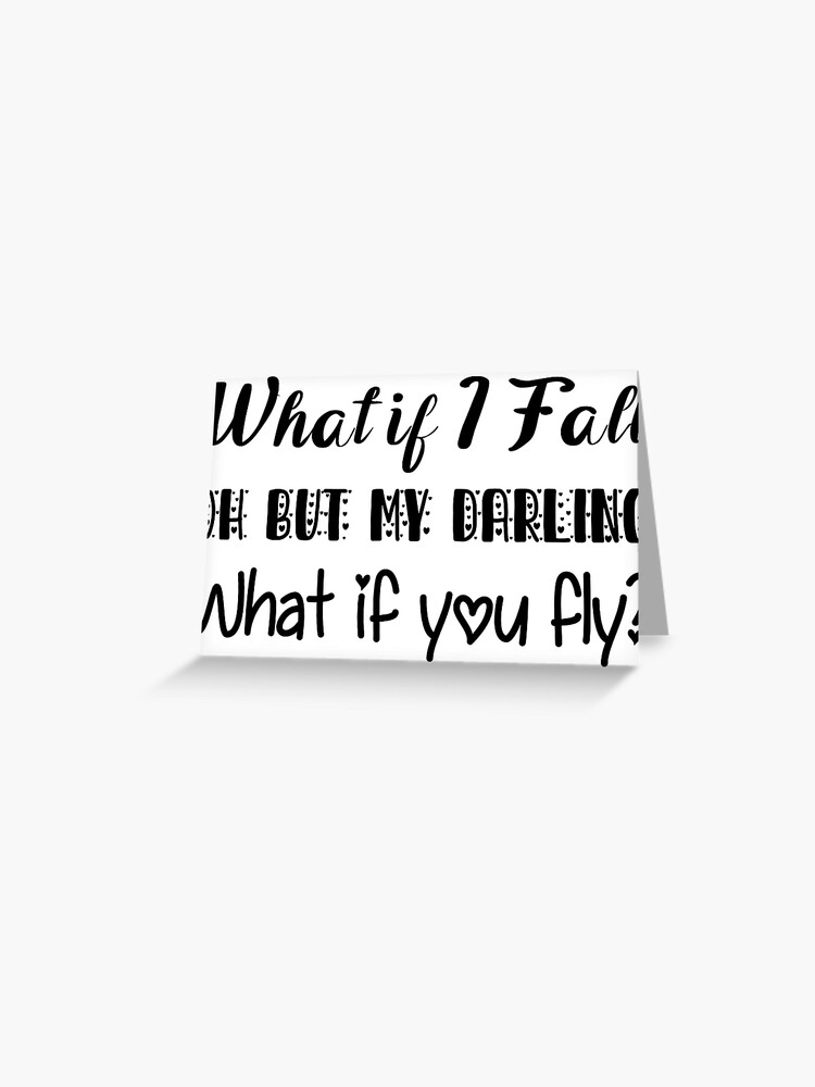 What If I Fall Oh But My Darling What If You Fly Quote Greeting Card By Goshat Redbubble