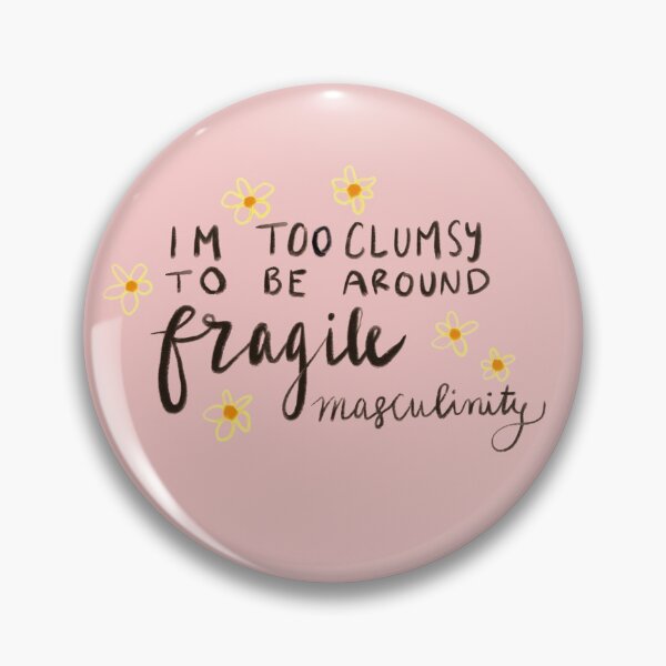 Item preview, I’m too clumsy to be around fragile masculinity  designed and sold by Sarahemoser.
