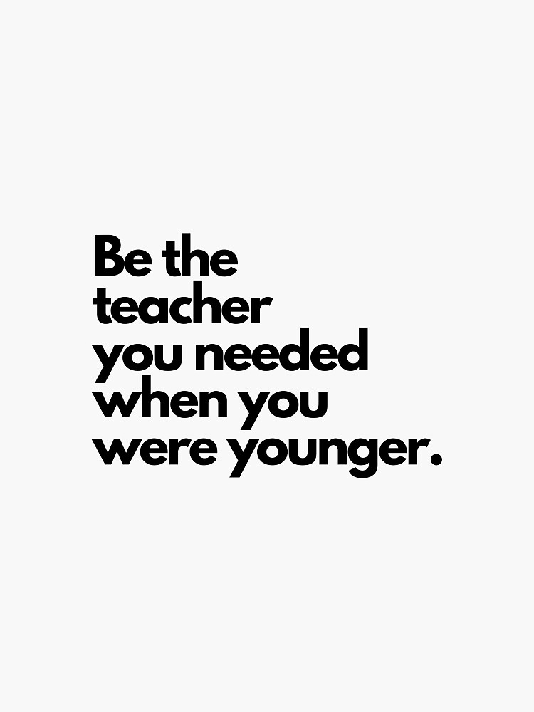 "Be the teacher you needed" Sticker for Sale by mackenziekeir | Redbubble