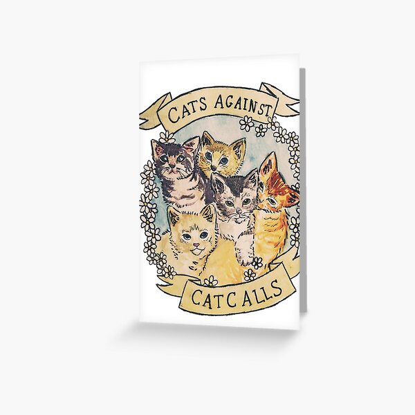 Cats Against Cat Calls ORIGINAL (SEE V2 IN MY SHOP) Greeting Card