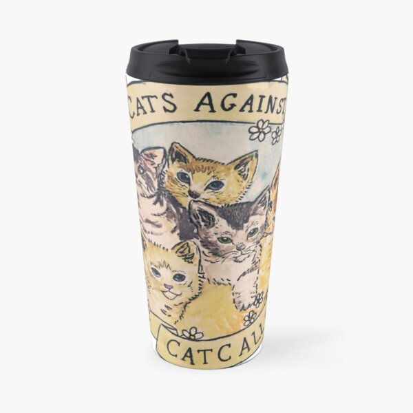 Cats Against Cat Calls ORIGINAL (SEE V2 IN MY SHOP) Travel Mug