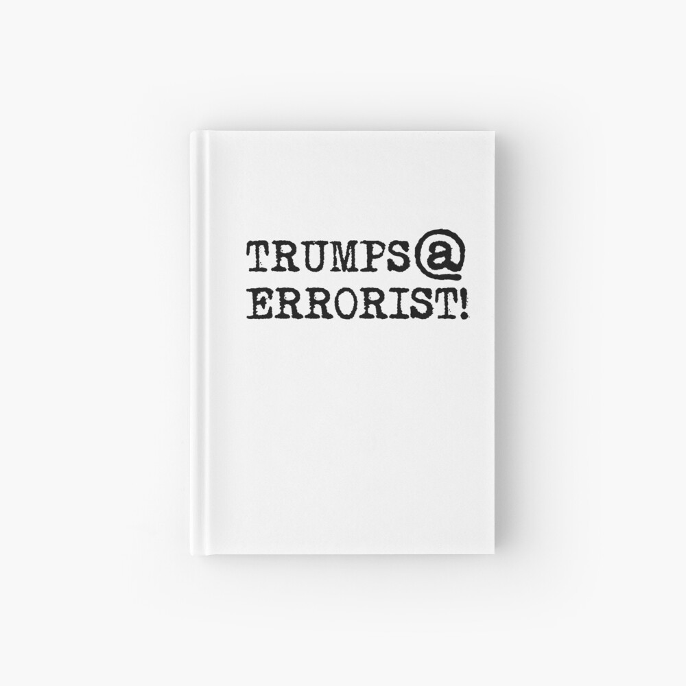 TRUMPS@ERRORIST!... he's terrifying! Hardcover Journal