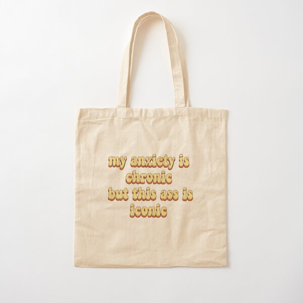 my anxiety is chronic but this ass is iconic Cotton Tote Bag