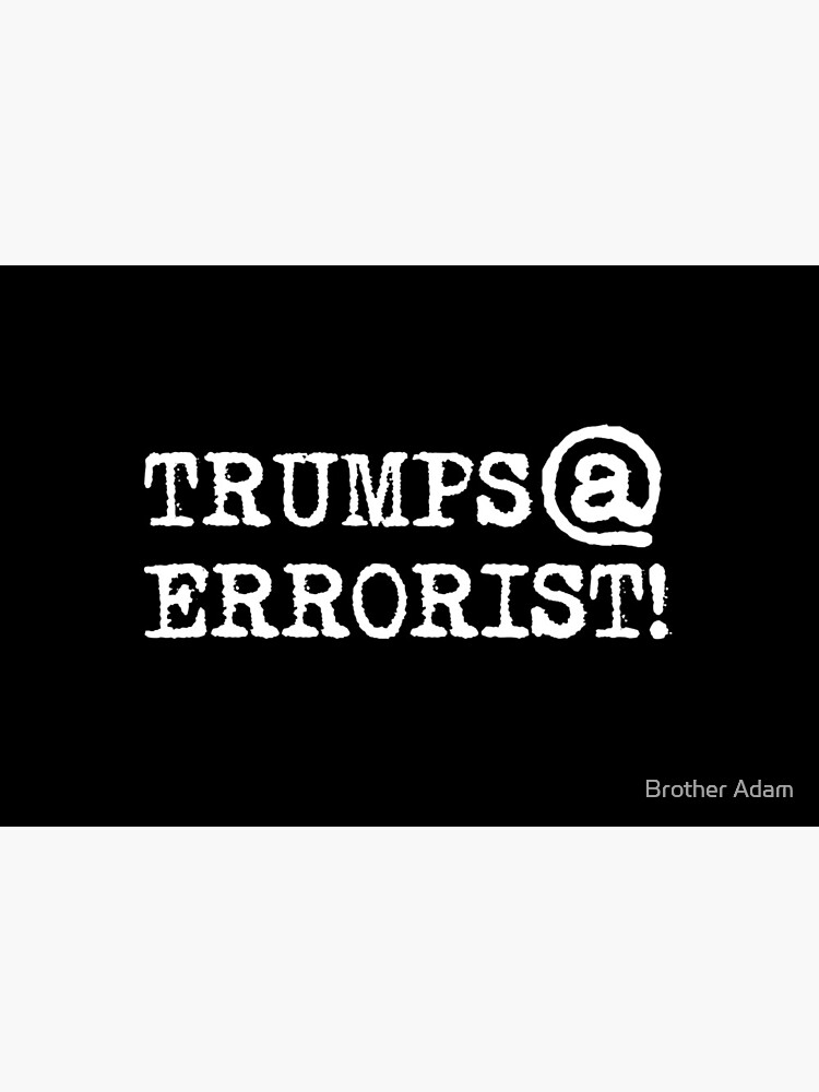 TRUMPS@ERRORIST! ...he's terrifying! by atartist