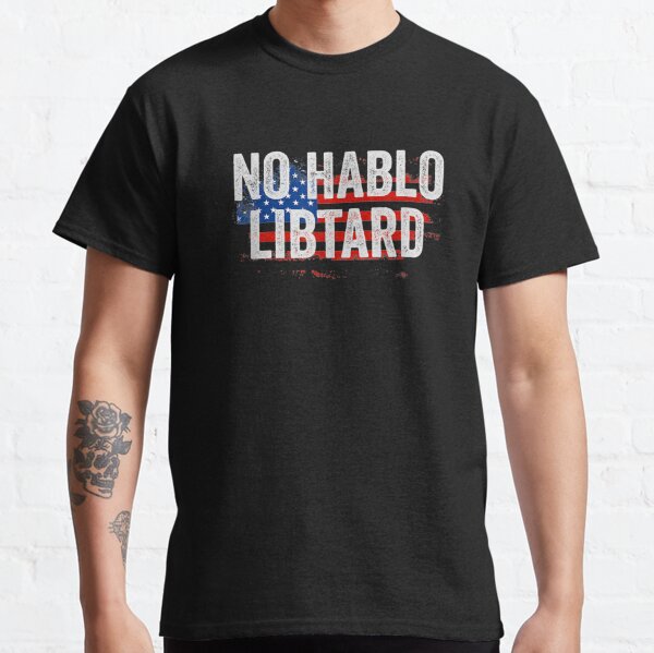 No Hablo Libtard Hispanic Conservative Trump 2020 Men Gift Classic T-Shirt