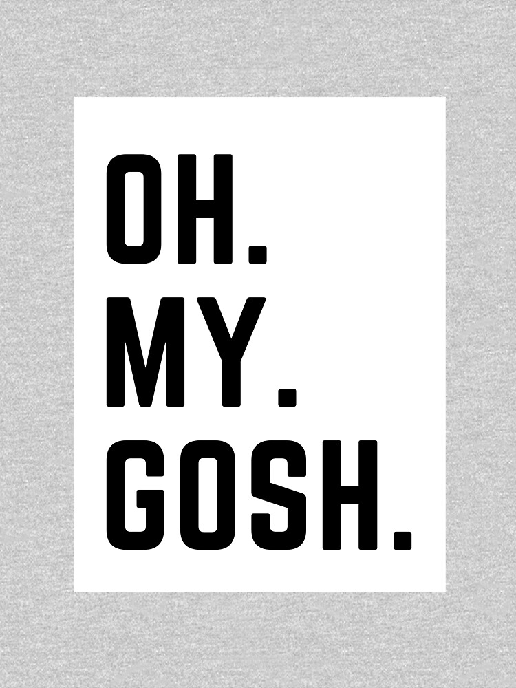  Oh My Gosh Sentence T shirt By WithloveMariana Redbubble