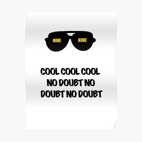 Brooklyn Nine Nine Cool Cool Cool No Doubt No Doubt Poster By Ardourstudios Redbubble