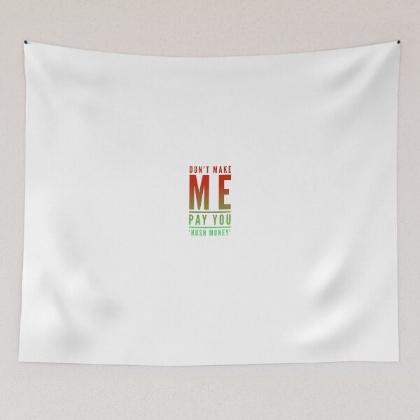 Item preview, Don't Make Me Pay You 'Hush Money' designed and sold by OfferHeat.