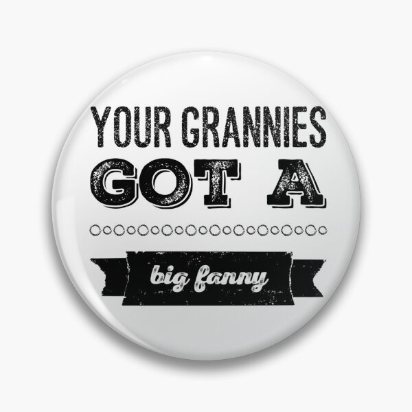 Item preview, Your Grannies Got A Big Fanny designed and sold by OfferHeat.