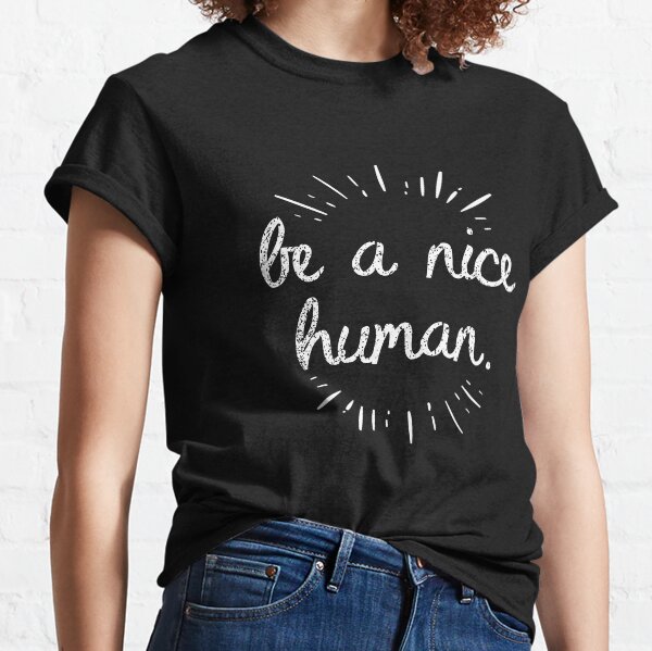 Item preview, Be A Nice Human Anti Bullying product, Anti-Bully Tee designed and sold by Lisbob.