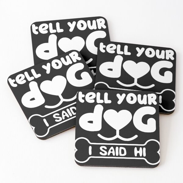 Item preview, Tell Your Dog I Said Hi product, Funny Dog Tee, Animal Tee designed and sold by Lisbob.
