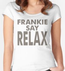 FRANKIE SAY RELAX Women's Fitted Scoop T-Shirt