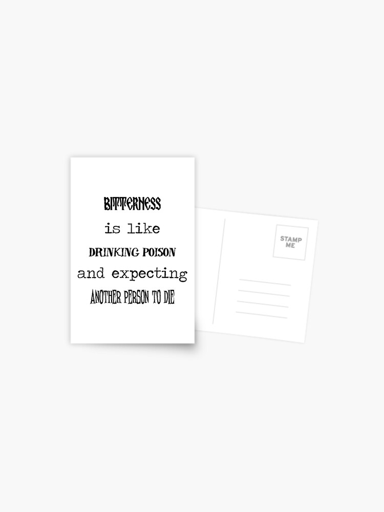 Bitterness Is Like Drinking Poison And Expecting Another Person To Die Postcard By Theizzysquishy Redbubble