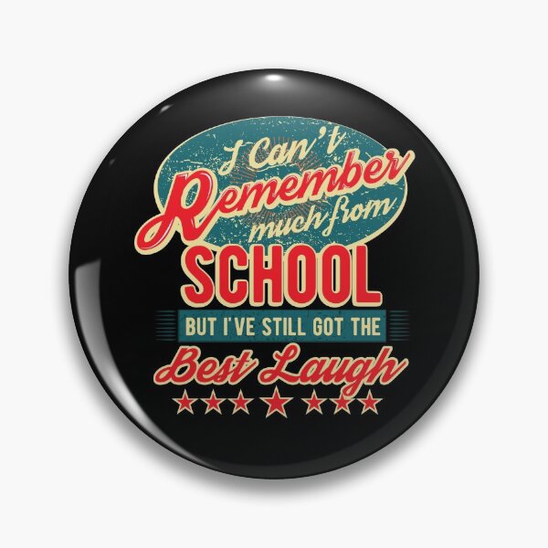 Item preview, Can't Remember Much From School But I've Still Got The Best Laugh Shirt Gear designed and sold by DynamicDesign.