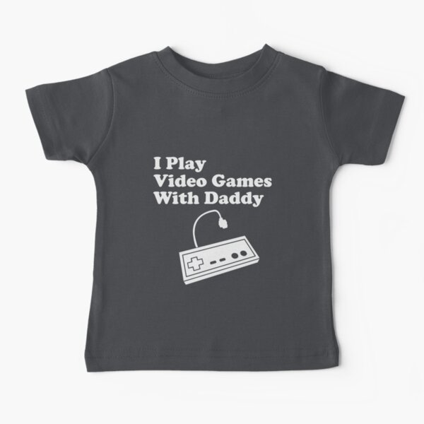 I Play Video Games With Daddy Baby T-Shirt