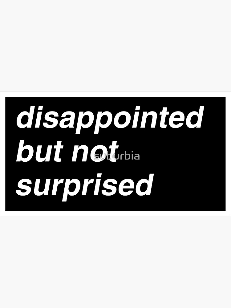 Is not surprising that the. Disappointed but not surprised. disappointed but not surprised meme. disappointed but not surprised перевод. disappointed but not surprised откуда фраза.