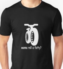 wanna roll a fatty? Unisex T-Shirt