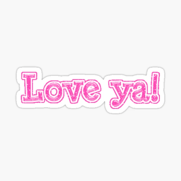 love ya!