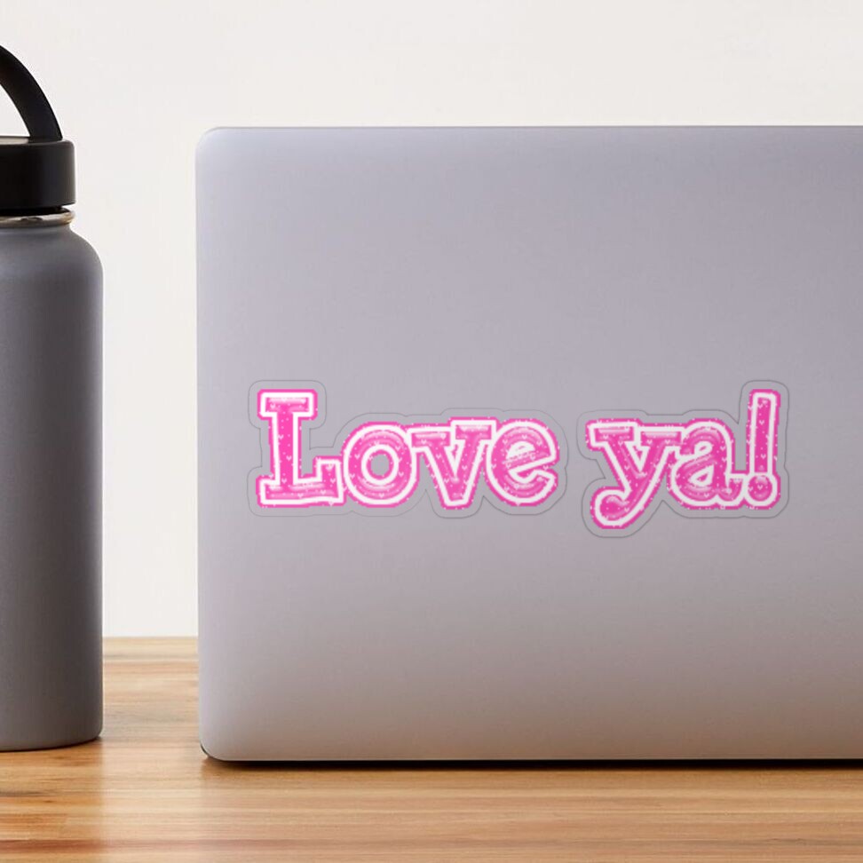 love ya!