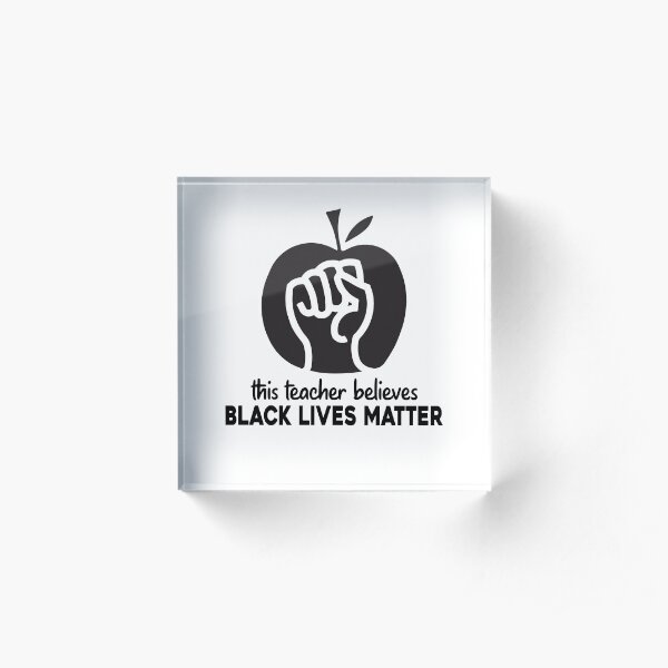 This Teacher Believes Black Lives Matter Acrylic Block