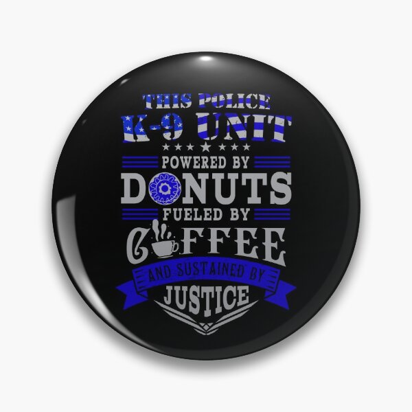 Item preview, Police K-9 Unit Powered By Donuts Fueled By Coffee Sustained By Justice Shirt Gear designed and sold by DynamicDesign.