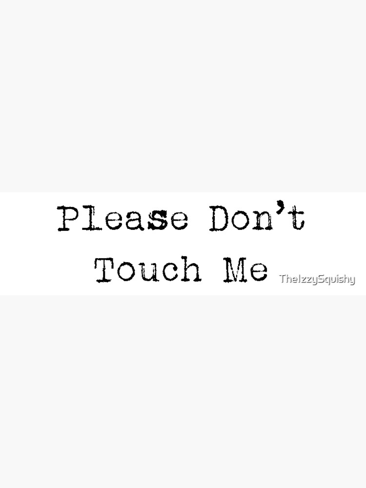 please-don-t-touch-me-poster-by-theizzysquishy-redbubble