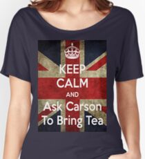 Keep Calm and Ask Carson To Bring Tea Women's Relaxed Fit T-Shirt