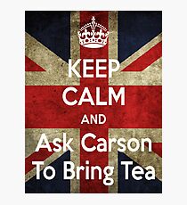 Keep Calm and Ask Carson To Bring Tea Photographic Print
