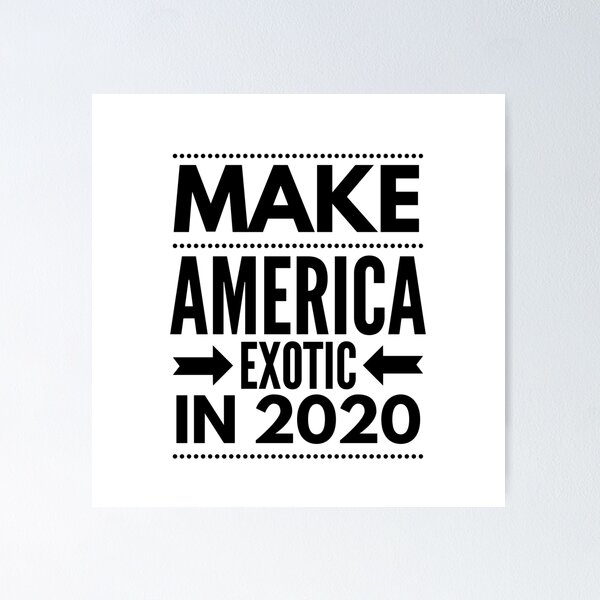Item preview, MAKE AMERICA EXOTIC IN 2020 designed and sold by junaid ali.