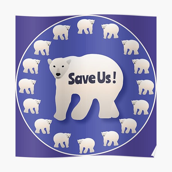 "Save Us! Polar Bear Awareness Design" Poster by DaveyCopeland Redbubble