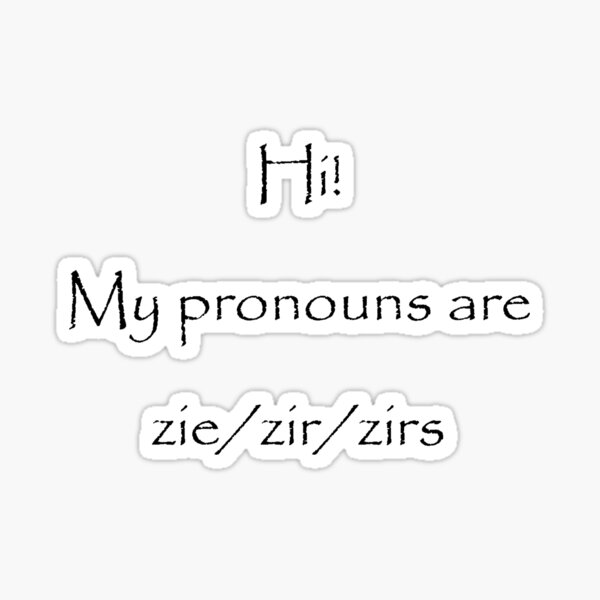 "Pronouns are zie/zir/zirs" Sticker for Sale by TheIzzySquishy Redbubble