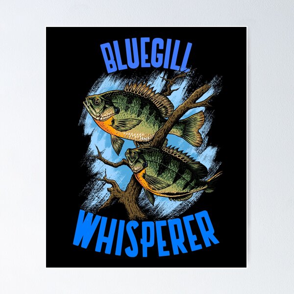 Funny Bluegill Fishing Bluegill Whisperer design Poster for Sale by  jakehughes2015