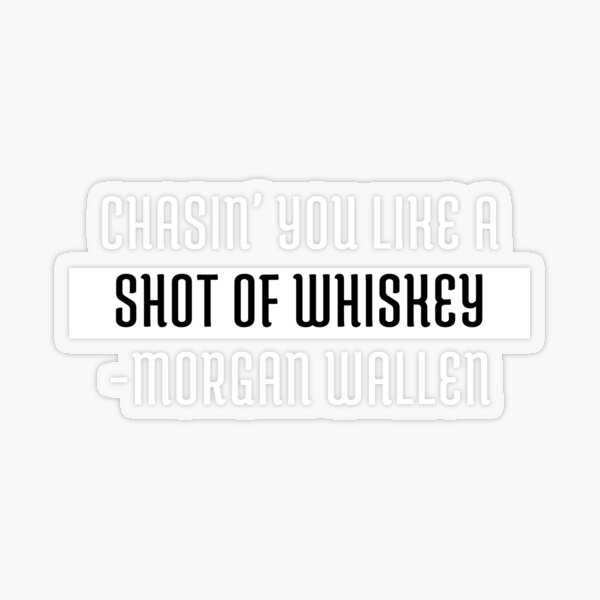"Morgan Wallen Chasing You Like a Shot of Whiskey Lyrics ...