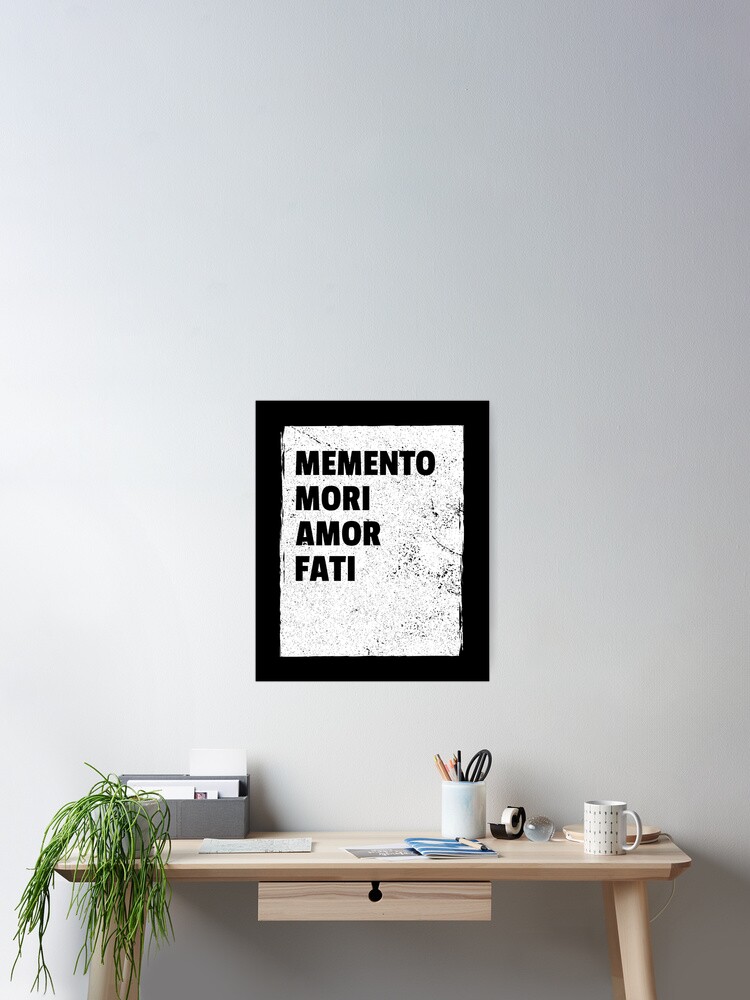 Memento Mori And Amor Fati - Remember Death, Love Your Fate Memento Mori And Amor Fati - Remember Death, Love Your Fate