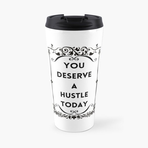 You deserve a hustle Travel Mug