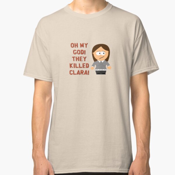 Oh My God! They Killed Clara! Classic T-Shirt