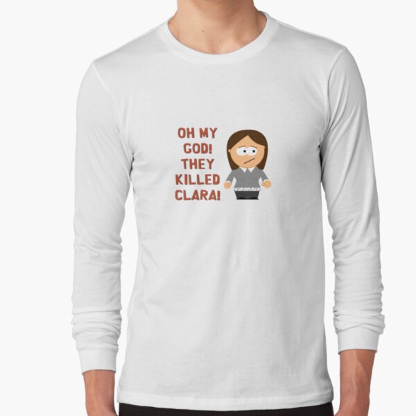 Oh My God! They Killed Clara! Long Sleeve T-Shirt