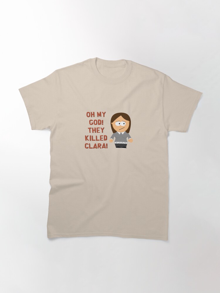 Alternate view of Oh My God! They Killed Clara! Classic T-Shirt