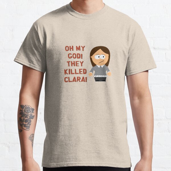 Oh My God! They Killed Clara! Classic T-Shirt