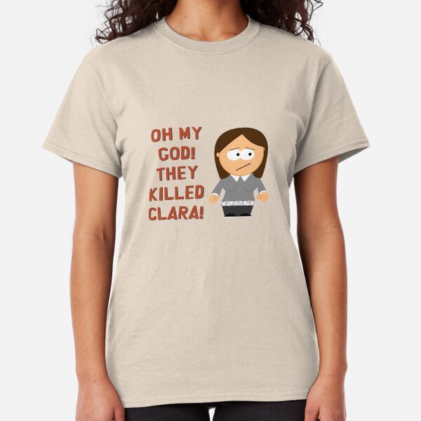 Oh My God! They Killed Clara! Classic T-Shirt