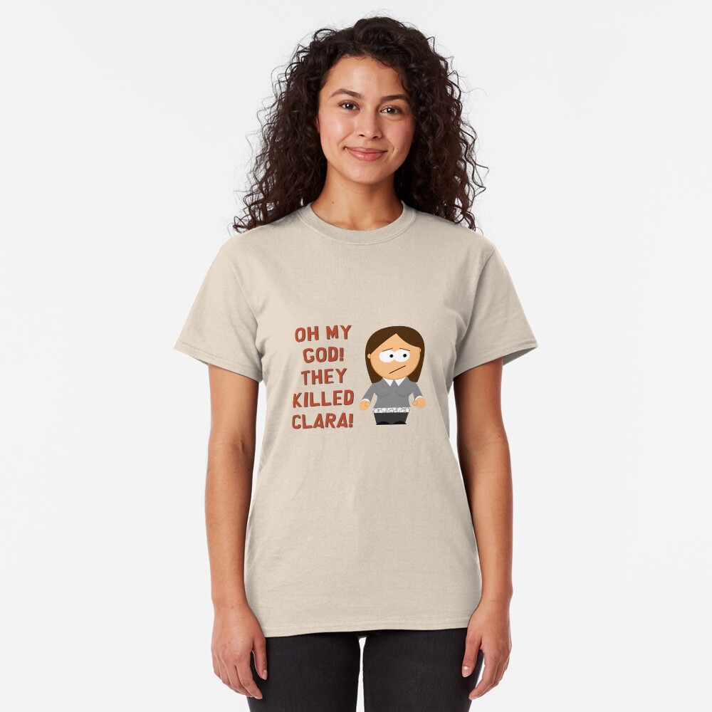 Oh My God! They Killed Clara! Classic T-Shirt
