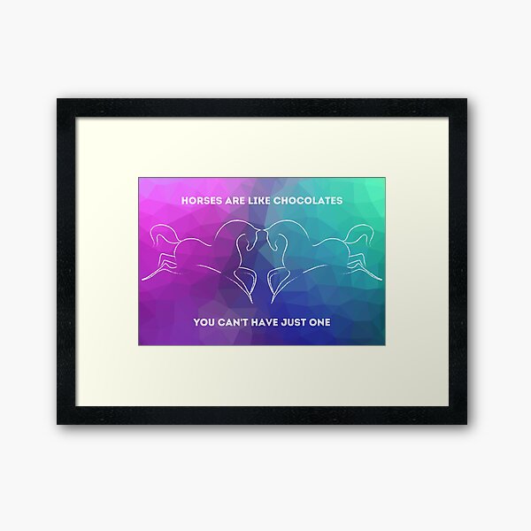 Horses are like chocolates; you can't have just one Framed Art Print
